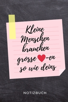 Paperback Kleine Menschen Brauchen So Grosse -En Wie Deins Notizbuch: A5 TAGEBUCH Geschenkidee f?r Lehrer Erzieher - Abschiedsgeschenk Grundschule - Klassengesc [German] Book