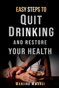 Paperback Easy Steps to Quit Drinking and Restore Your Health: How to Reclaim Your Life and Health Book