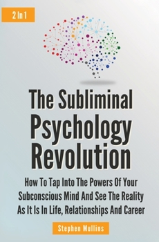 Paperback The Subliminal Psychology Revolution 2 In 1: How To Tap Into The Powers Of Your Subconscious Mind And See The Reality As It Is In Life, Relationships Book