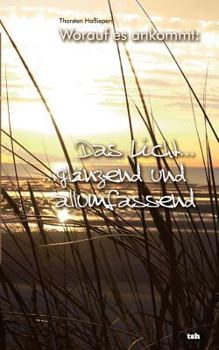 Paperback Worauf es ankommt: Das Licht...: ...glänzend und allumfassend [German] Book