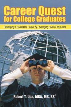 Paperback Career Quest for College Graduates: Developing a Successful Career by Leveraging Each of Your Jobs Book