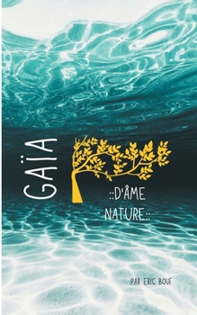 Paperback Gaïa - D'Âme Nature: Source de notre essence primordiale [French] Book