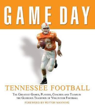 Hardcover Tennessee Football: The Greatest Games, Players, Coaches and Teams in the Glorious Tradition of Volunteer Football Book