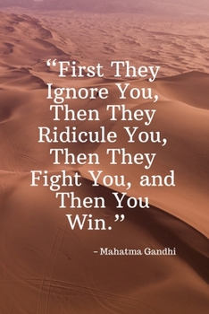 Paperback First They Ignore You, Then They Ridicule You, Then They Fight You, and Then You Win - Mahatma Gandhi: Daily Motivation Quotes Notebook for Work, Scho Book