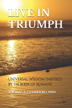 Paperback Live in Triumph: Universal Wisdom Inspired by the Book of Romans Book