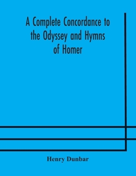 Paperback A complete concordance to the Odyssey and Hymns of Homer, to which is added a concordance to the parallel passages in the Iliad, Odyssey, and Hymns Book