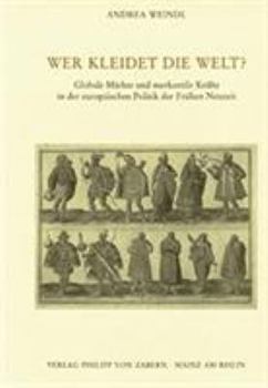 Hardcover Wer Kleidet Die Welt?: Globale Markte Und Merkantile Krafte in Der Europaischen Politik Der Fruhen Neuzeit [German] Book