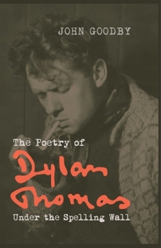 Paperback The Poetry of Dylan Thomas: Under the Spelling Wall Book