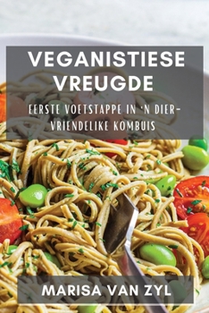 Paperback Veganistiese Vreugde: Eerste Voetstappe in 'n Dier-vriendelike Kombuis [Afrikaans] Book