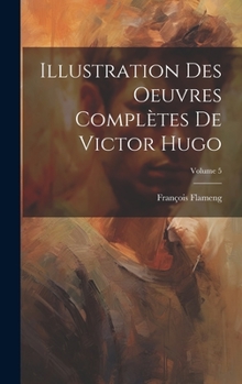 Hardcover Illustration des oeuvres complètes de Victor Hugo; Volume 5 [French] Book