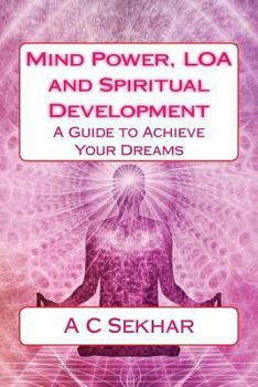 Paperback Mind Power, LOA and Spiritual Development: A Guide to Achieve Your Dreams Book