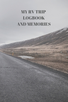 My RV Trip Logbook and Memories: 94 Pages of 6 X 9 Inch Handy RV and Camper Travel Book