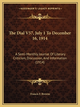 Paperback The Dial V57, July 1 To December 16, 1914: A Semi-Monthly Journal Of Literary Criticism, Discussion, And Information (1914) Book