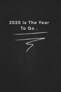 2020 Is The Year To Go .: Quote on Blackboard Notebook  / Journal Gift / Doted,numbred, 120 Pages, 6x9, Soft Cover, Matte Finish