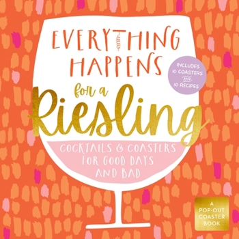 Board book Everything Happens for a Riesling: Cocktails and Coasters for Good Days and Bad Book