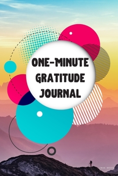 One-Minute Gratitude Journal: 14 week guide to cultivate an attitude of gratitude my  one minute a Day Gratitude Journal | Positivity Diary for a Happier You.