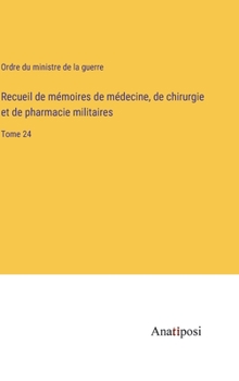 Recueil de mémoires de médecine, de chirurgie et de pharmacie militaires: Tome 24 (French Edition)
