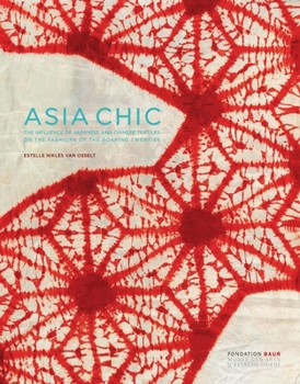 Hardcover Asia Chic: The Influence of Japanese and Chinese Textiles on the Fashions of the Roaring Twenties Book