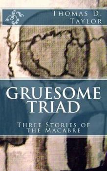 Paperback Gruesome Triad: Three Stories of the Macabre Book