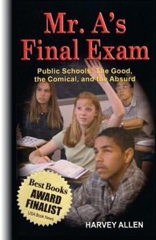 Paperback Mr. A's Final Exam: Public Schools: The Good, the Comical, and the Absurd Book