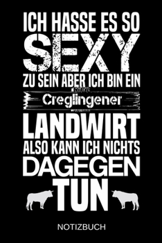 Ich hasse es so sexy zu sein aber ich bin ein Creglingener Landwirt also kann ich nichts dagegen tun: A5 Notizbuch | Liniert 120 Seiten | ... | Muttertag | Namenstag (German Edition)