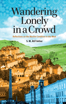 Paperback Wandering Lonely in a Crowd: Reflections on the Muslim Condition in the West Book