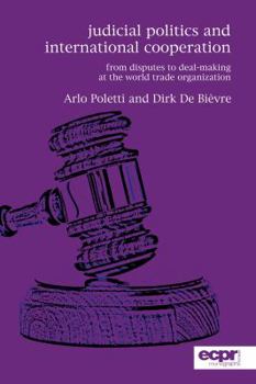 Paperback Judicial Politics and International Cooperation: From Disputes to Deal-Making at the World Trade Organization Book