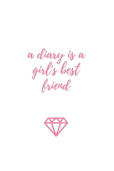 A Diary Is A Girl's Best Friend: (Paperback, 6 x 9, 180 lined pages)