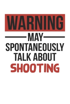 Warning May Spontaneously Talk About SHOOTING Notebook SHOOTING Lovers OBSESSION Notebook A beautiful: Lined Notebook / Journal Gift, , 120 Pages, 6 x ... , SHOOTING Lover, Personalized Journal, Cu