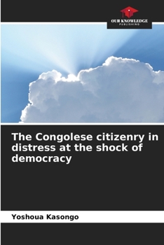 Paperback The Congolese citizenry in distress at the shock of democracy Book