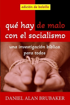 Qué hay de malo con el socialismo: Una investigación bíblica para todos (Spanish Edition)