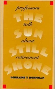 Hardcover The Sun Still Shone: Professors Talk about Retirement Book