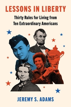 Hardcover Lessons in Liberty: Thirty Rules for Living from Ten Extraordinary Americans Book