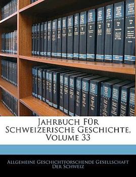 Paperback Jahrbuch Fur Schweizerische Geschichte, Volume 33 [German] Book