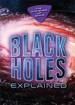Black Holes Explained - Book  of the Mysteries of Space
