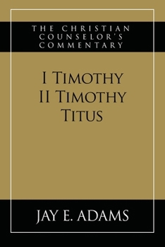 I & II Timothy, Titus : The Christian Counselor's Commentary