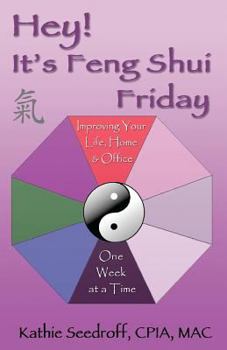 Paperback Hey! It's Feng Shui Friday: Improving your life, home & office one week at a time Book