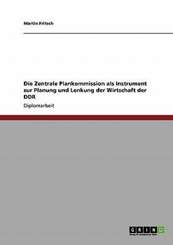 Paperback Die Zentrale Plankommission als Instrument zur Planung und Lenkung der Wirtschaft der DDR [German] Book