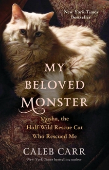 Hardcover My Beloved Monster: Masha, the Half-Wild Rescue Cat Who Rescued Me Book