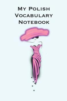 My Polish Vocabulary Notebook: Stylishly illustrated little notebook to accompany you on your journey throughout this diverse and beautiful country whilst learning the language.