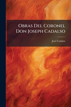 Paperback Obras Del Coronel Don Joseph Cadalso: Optica Del Cortejo... [Spanish] Book