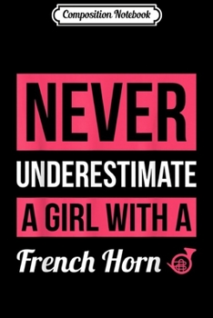 Paperback Composition Notebook: Never Underestimate A Girl With A French Horn Gift Journal/Notebook Blank Lined Ruled 6x9 100 Pages Book