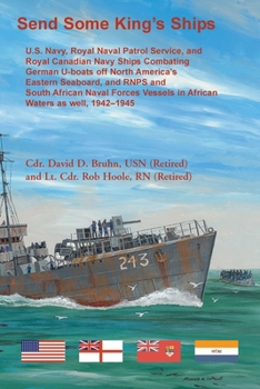 Paperback Send Some King's Ships. U.S. Navy, royal Naval Patrol Service, and Royal Canadian Navy Ships Combating German U-boats off North America's Eastern Seab Book