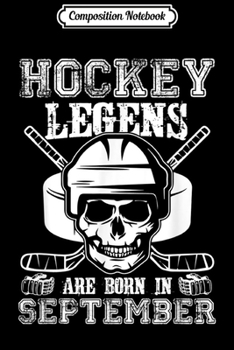 Composition Notebook: Hockey Legends Are Born In September Virgo Libra Birthday  Journal/Notebook Blank Lined Ruled 6x9 100 Pages