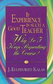 Paperback If Experience Is Such a Good Teacher, Why Do I Keep Repeating the Course? with Study Guide Book