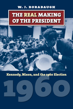 Paperback The Real Making of the President: Kennedy, Nixon, and the 1960 Election Book