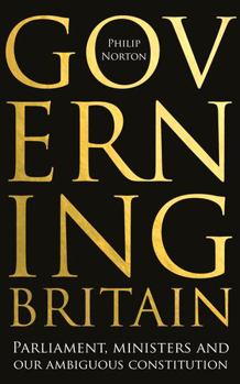 Hardcover Governing Britain: Parliament, Ministers and Our Ambiguous Constitution Book