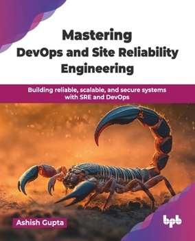 Mastering DevOps and Site Reliability Engineering: Building reliable, scalable, and secure systems with SRE and DevOps (English Edition)