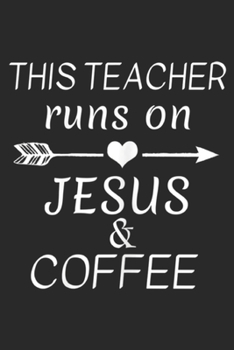 Paperback This Teacher Runs on Jesus & Coffee: Womens This Teacher Runs on Jesus and Coffee Womens Gift T Journal/Notebook Blank Lined Ruled 6x9 100 Pages Book