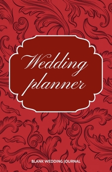 Wedding Planner Small Size Blank Journal-Wedding Planner&to-Do List-5. 5 X8. 5 120 Pages Book 19 : Notebook for Planning Scheduling Organizing- Writing Wedding Notes Thoughts Ideas Reminders-Gift for